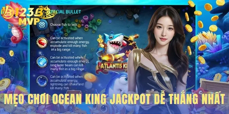 Mẹo Chơi Ocean King Jackpot Dễ Thắng Nhất Tại 123 B
