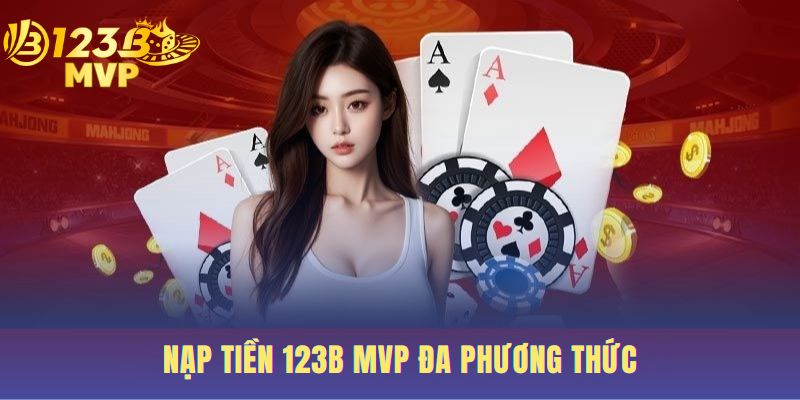 Nạp Tiền 123 B Nhanh Chóng An Toàn