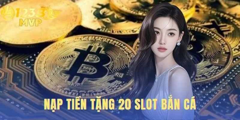 Nạp Tiền Tặng 20% Slot Bắn Cá 123 B